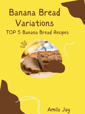 cover image of Banana Bread Variations--Top 5 Banana Bread Recipes